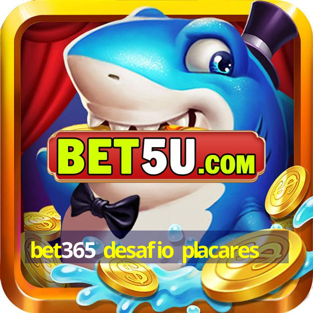 bet365 desafio placares